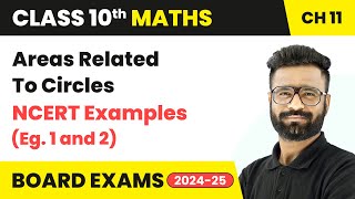 Areas Related To Circles  NCERT Examples Eg 1 and 2  Class 10 Maths Chapter 11  CBSE 202425 [upl. by Cybil]