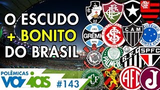 QUAL O ESCUDO MAIS BONITO DO FUTEBOL BRASILEIRO  POLÊMICAS VAZIAS 143 [upl. by Culhert]