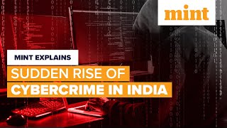 Sudden Rise of Cybercrime in India  Mint Explains  Mint [upl. by Rochkind469]