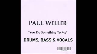 Paul Weller  You Do Something To Me  Bass Drums amp Vocals [upl. by Rehctaht]