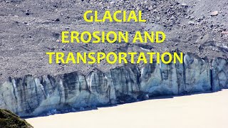 Glacial Erosion and Transportation Processes [upl. by Htaeh]