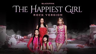 BLACKPINK  The Happiest Girl Rock Version [upl. by Eshelman]