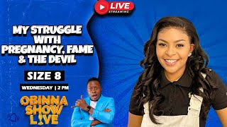 Obinna Show Live My Struggle with PREGNANCY FAME and the DEVIL  Size 8 [upl. by Petronille]