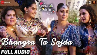 Bhangra Ta Sajda  Full Audio  Veere Di Wedding  Kareena Sonam Swara Shikha  Neha Kakkar [upl. by Ayoras]