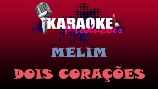 MELIM  DOIS CORAÇÕES  KARAOKE [upl. by Zorana]