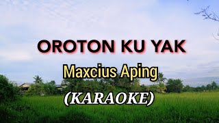 OROTON KU YAK  Maxcius Aping SONG [upl. by Meibers340]