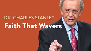 Faith That Wavers – Dr Charles Stanley [upl. by Casta]