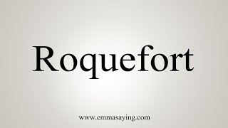 How To Say Roquefort [upl. by Aicirtam]