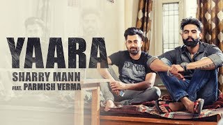 YAARA Full Audio Song Sharry Mann  Parmish Verma  New Punjabi Songs [upl. by Raynata]