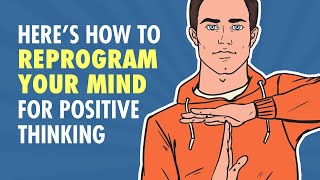 How To Reprogram Your Mind For Positive Thinking [upl. by Nekcarb]