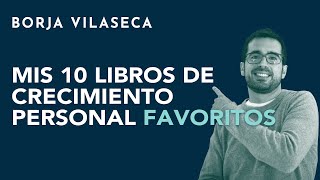 Mis 10 libros de crecimiento personal favoritos  Borja Vilaseca [upl. by Ruder]