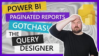 Power BI Paginated Reports GOTCHAS  Part 1  The Query Designer [upl. by Neetsuj]