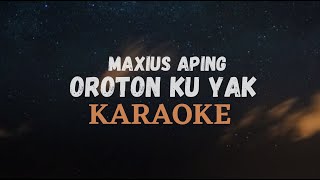 OROTON KU YAK KARAOKE  MAXIUS APING [upl. by Cosma]