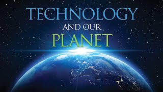 Technology and our Planet [upl. by Odla158]