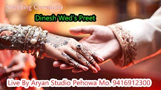 4K LIVE  Dinesh Weds Preet Wedding Ceremony Live By Aryan Studio Pehowa Mo 9416912300 [upl. by Notsob647]