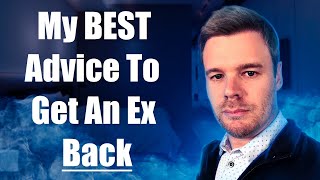 Best Advice To Get An Ex Back [upl. by Elleval]