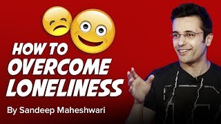 How to overcome Loneliness By Sandeep Maheshwari I Hindi [upl. by Notsla]