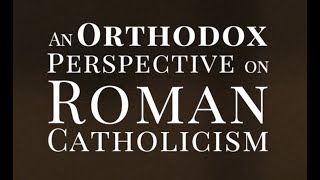 An Orthodox Perspective on Roman Catholicism [upl. by Darya]