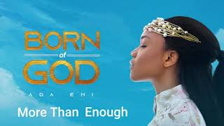 Ada Ehi  More Than Enough  BORN OF GOD [upl. by Kowatch]