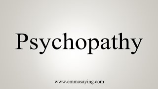 How To Say Psychopathy [upl. by Fillender]