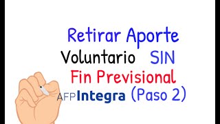 Retiro de Aportes Voluntarios SIN Fin Previsional AFP INTEGRA PASO 2 [upl. by Sheya]